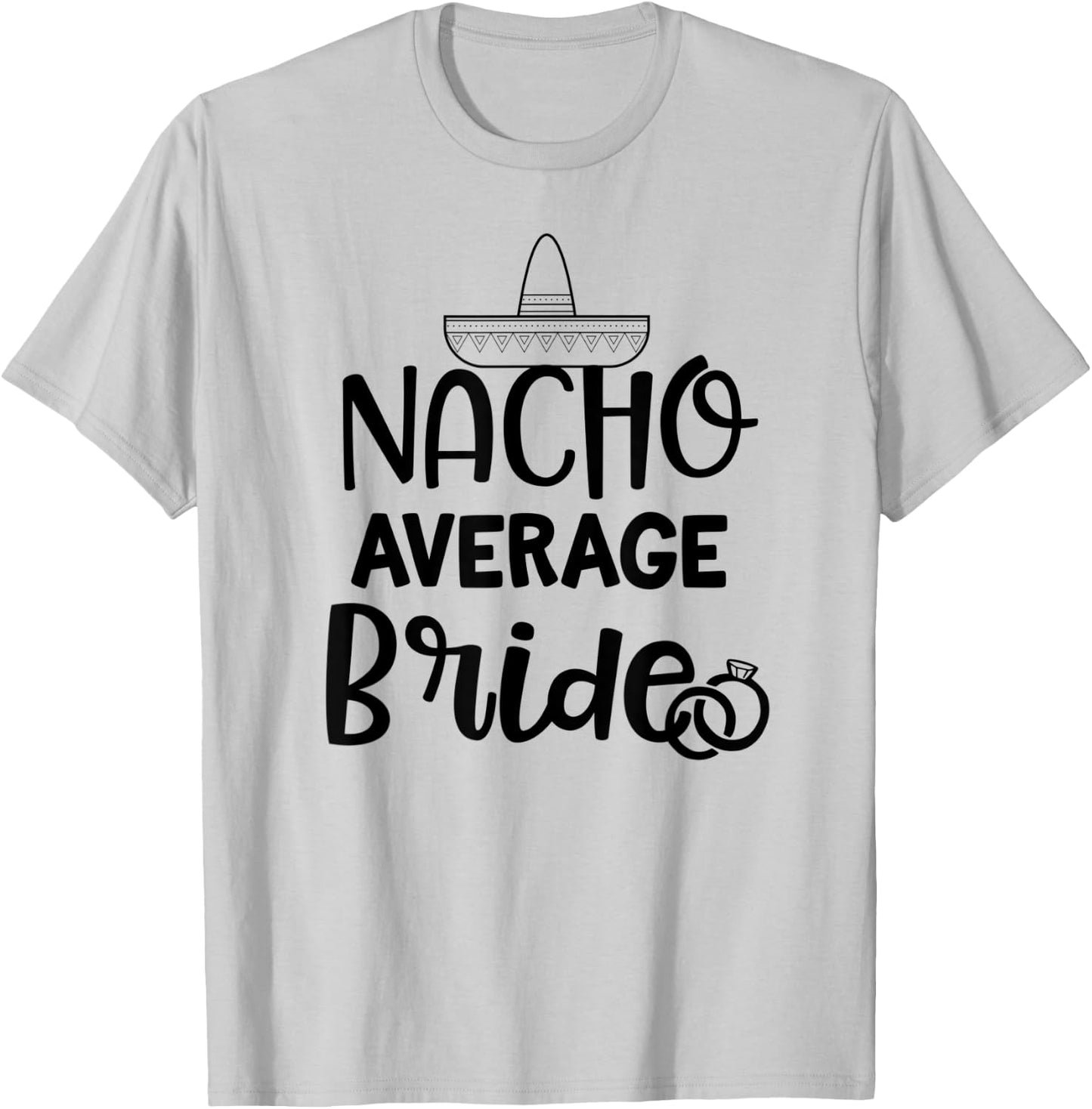 Nacho average Bride Shirt Bachelorette Party Wedding Gift T-Shirt - T-Shirt | Ash