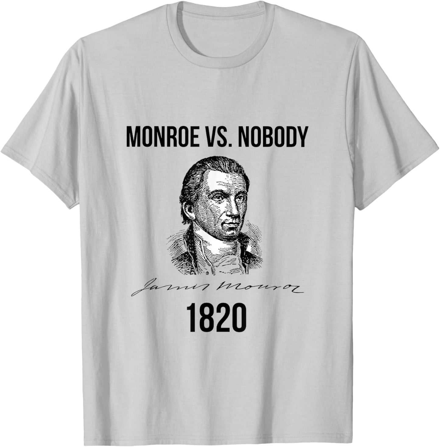 James Monroe Election of 1820 Ran Unopposed T-Shirt - T-Shirt | Ash