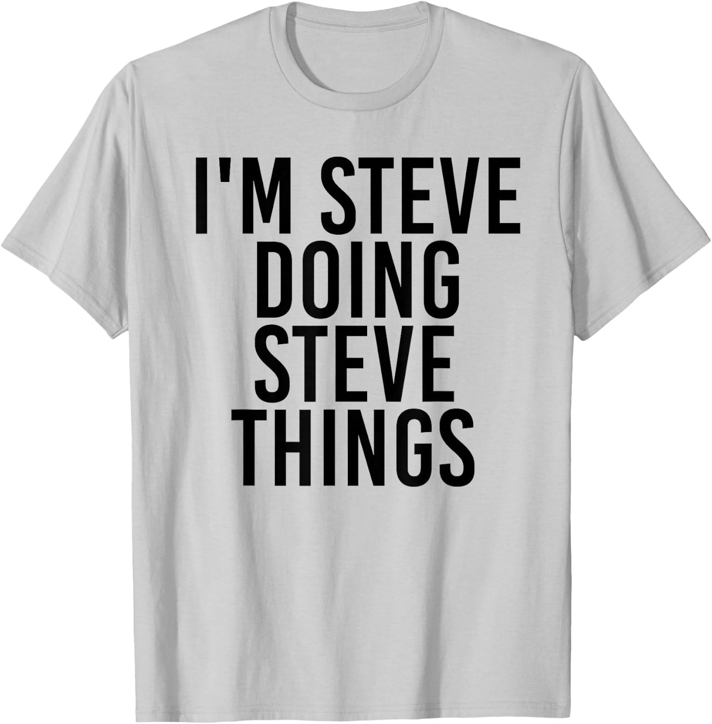 I'm Steve Doing Steve Things Shirt Funny Gift T-Shirt - T-Shirt | Ash