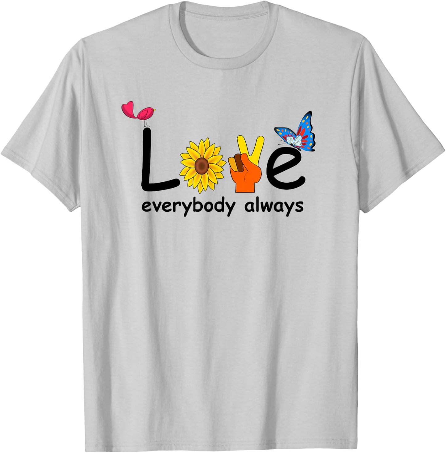 Cute Love Everybody Always Peace Love Happiness T-Shirt - T-Shirt | Ash