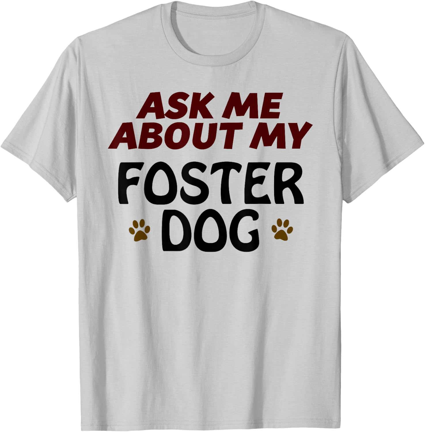 Ask Me About My FOSTER DOG | Gift Dog Mom or Dad T-Shirt - T-Shirt | Ash