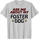 Ask Me About My FOSTER DOG | Gift Dog Mom or Dad T-Shirt - T-Shirt | Ash