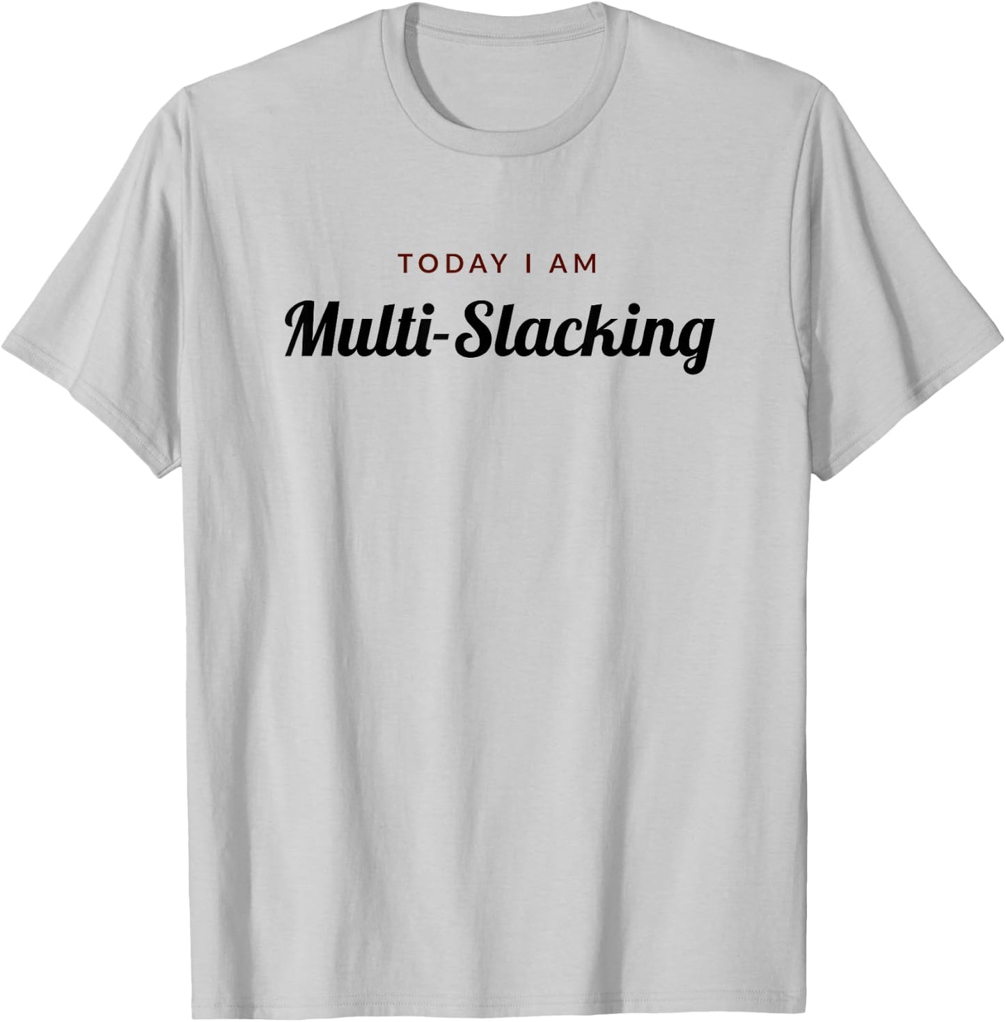 Slacker - Today I Am Multi-Slacking T-Shirt - T-Shirt | Ash