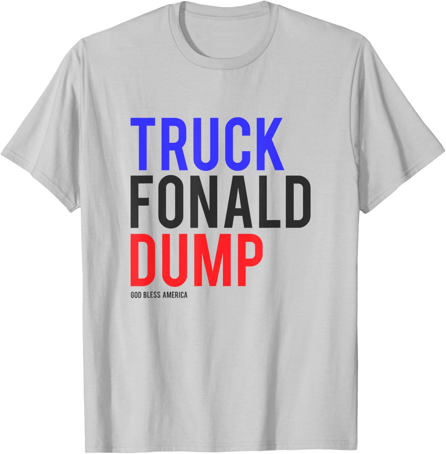 TRUCK FONALD DUMP Donald Trump Shirt Anti Trump T-Shirt - T-Shirt | Ash