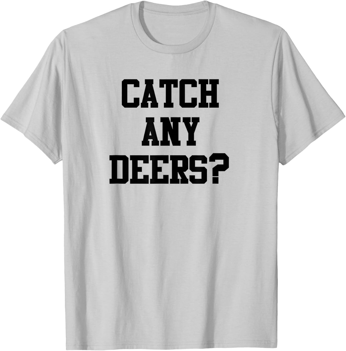 Catch Any Deers Hunting Shirt Funny Hunting Shirt Large Olive T-Shirt - T-Shirt | Ash