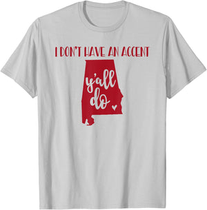 I Don't Have An Accent Y'all Do Alabama Funny T-Shirt - T-Shirt | Ash