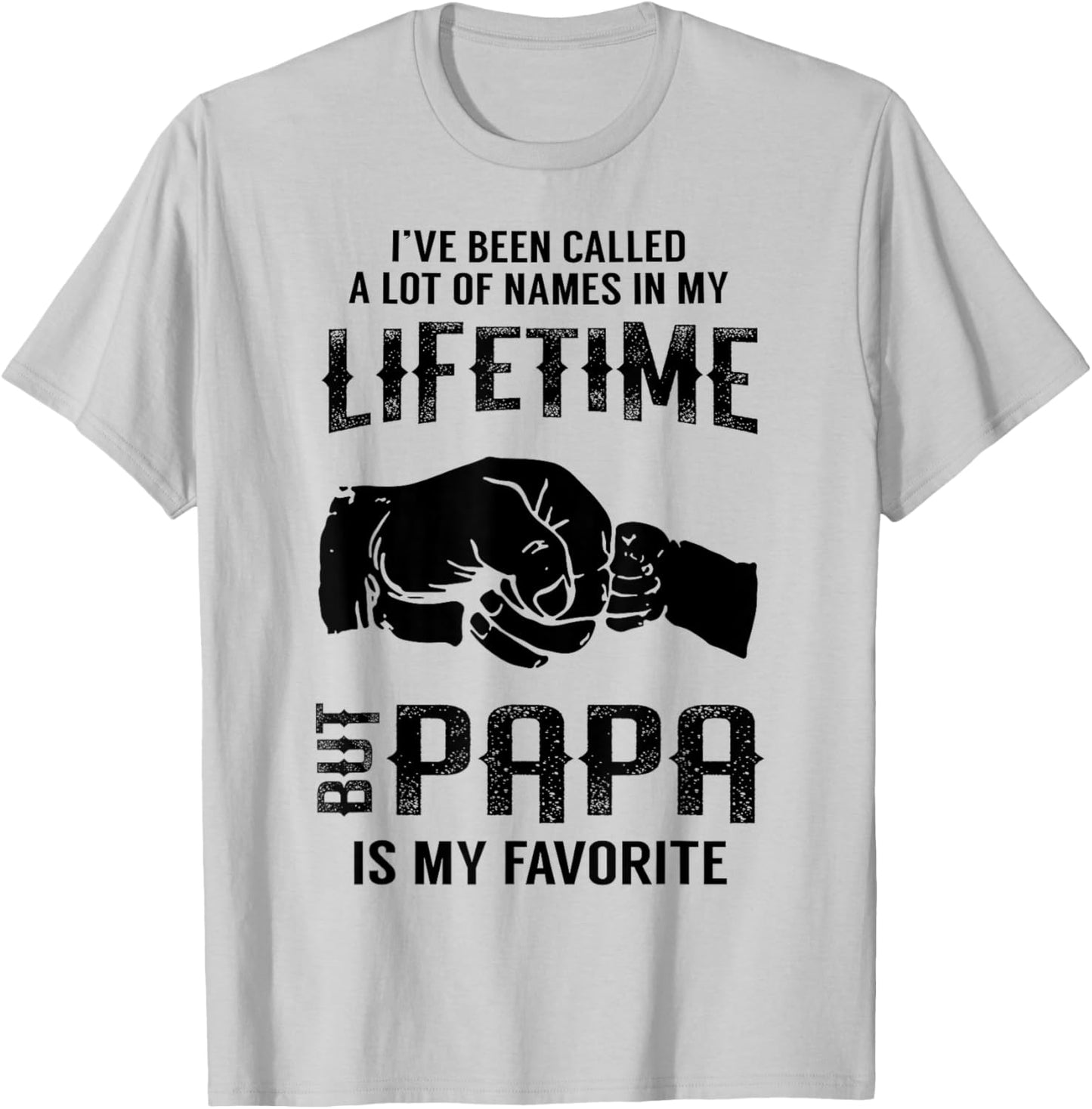 I've Been Called A Lot Of Names In My Lifetime But Papa T-Shirt - T-Shirt | Ash