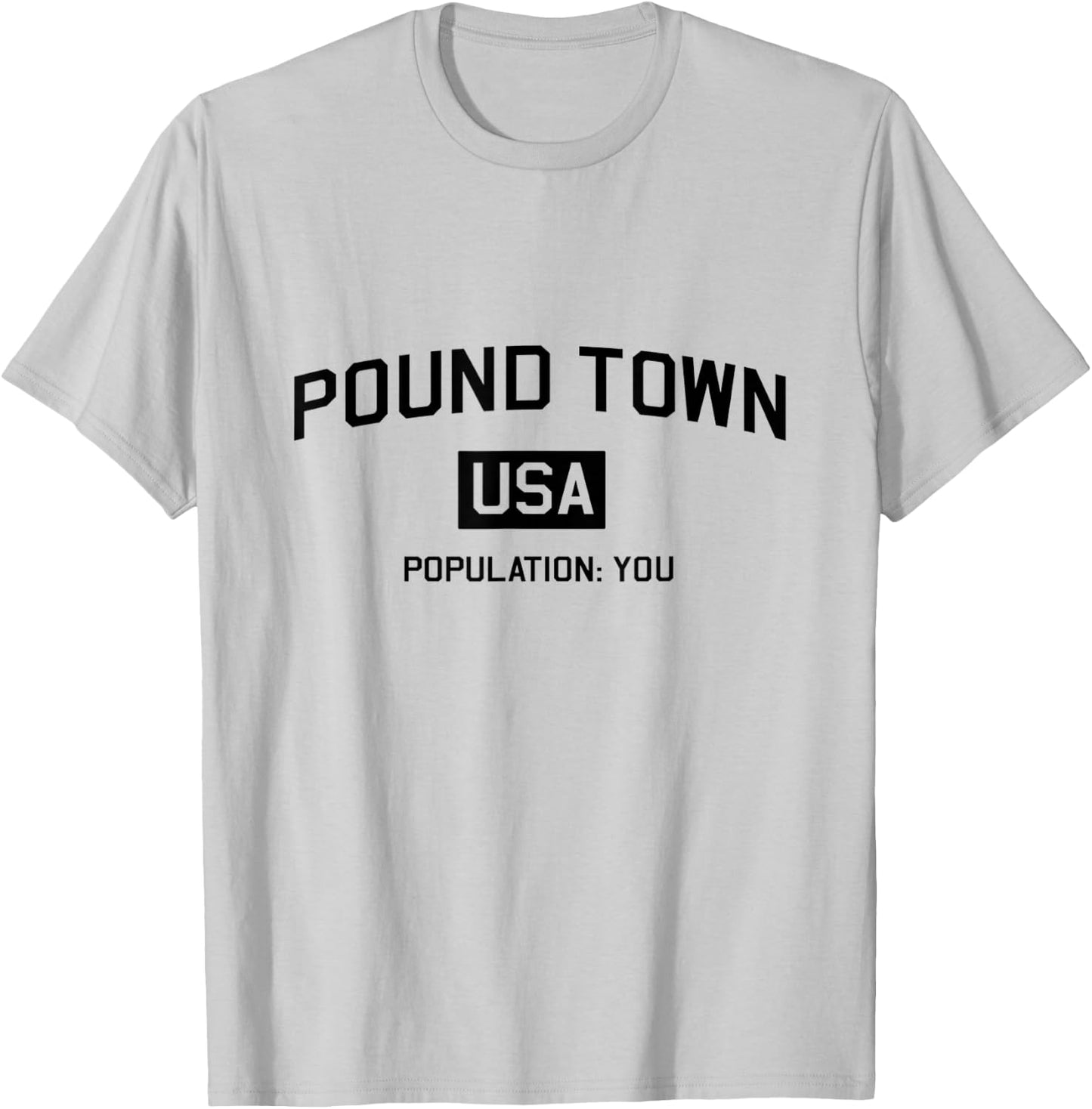 Pound Town USA Population You Funny Shirt T-Shirt - T-Shirt | Ash
