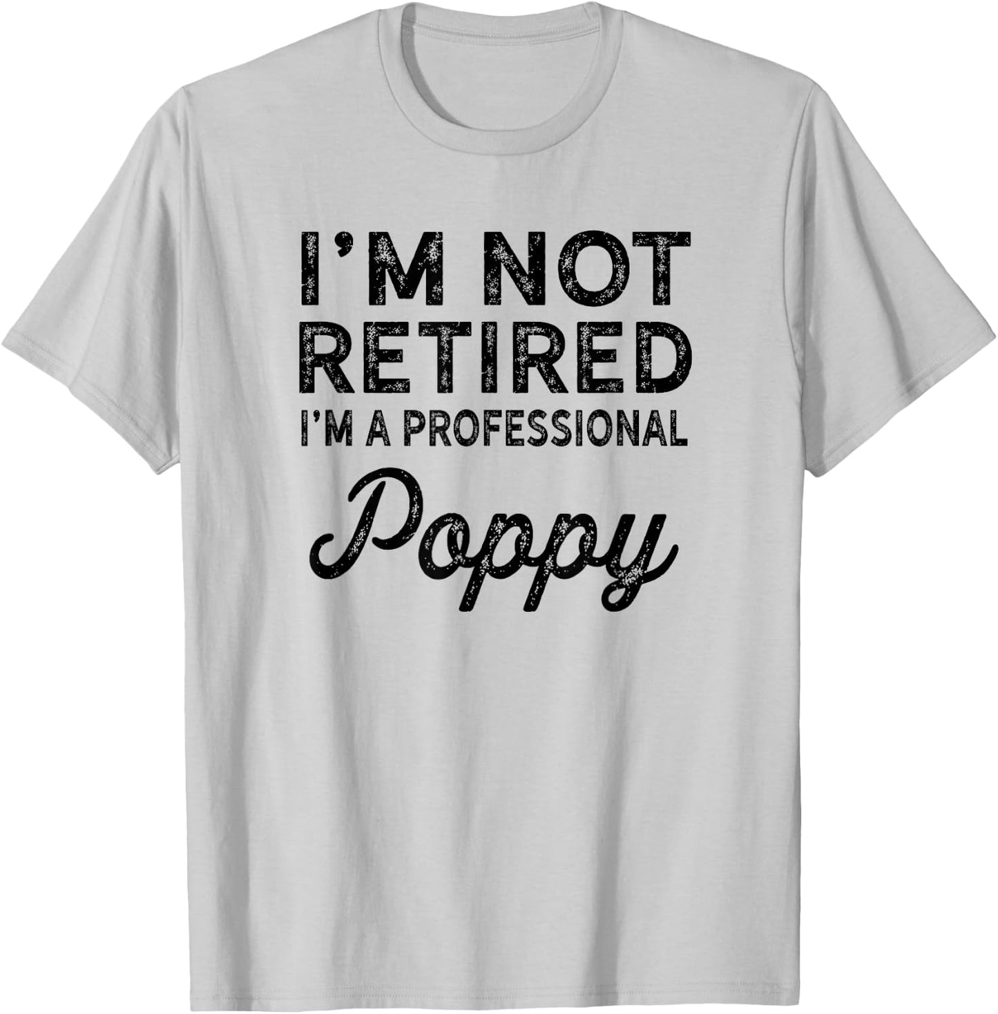 I'm Not Retired A Professional Poppy Shirt Fathers Day Gift T-Shirt - T-Shirt | Ash