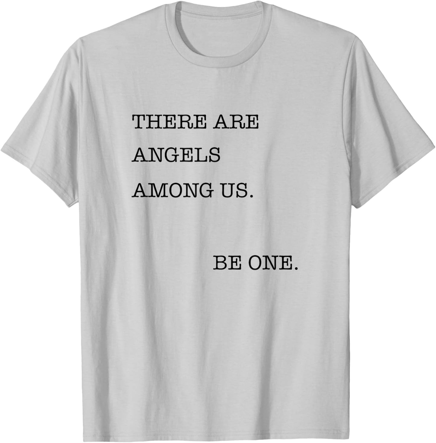 There are Angels Among Us, Be One , Angel T-Shirt - T-Shirt | Ash