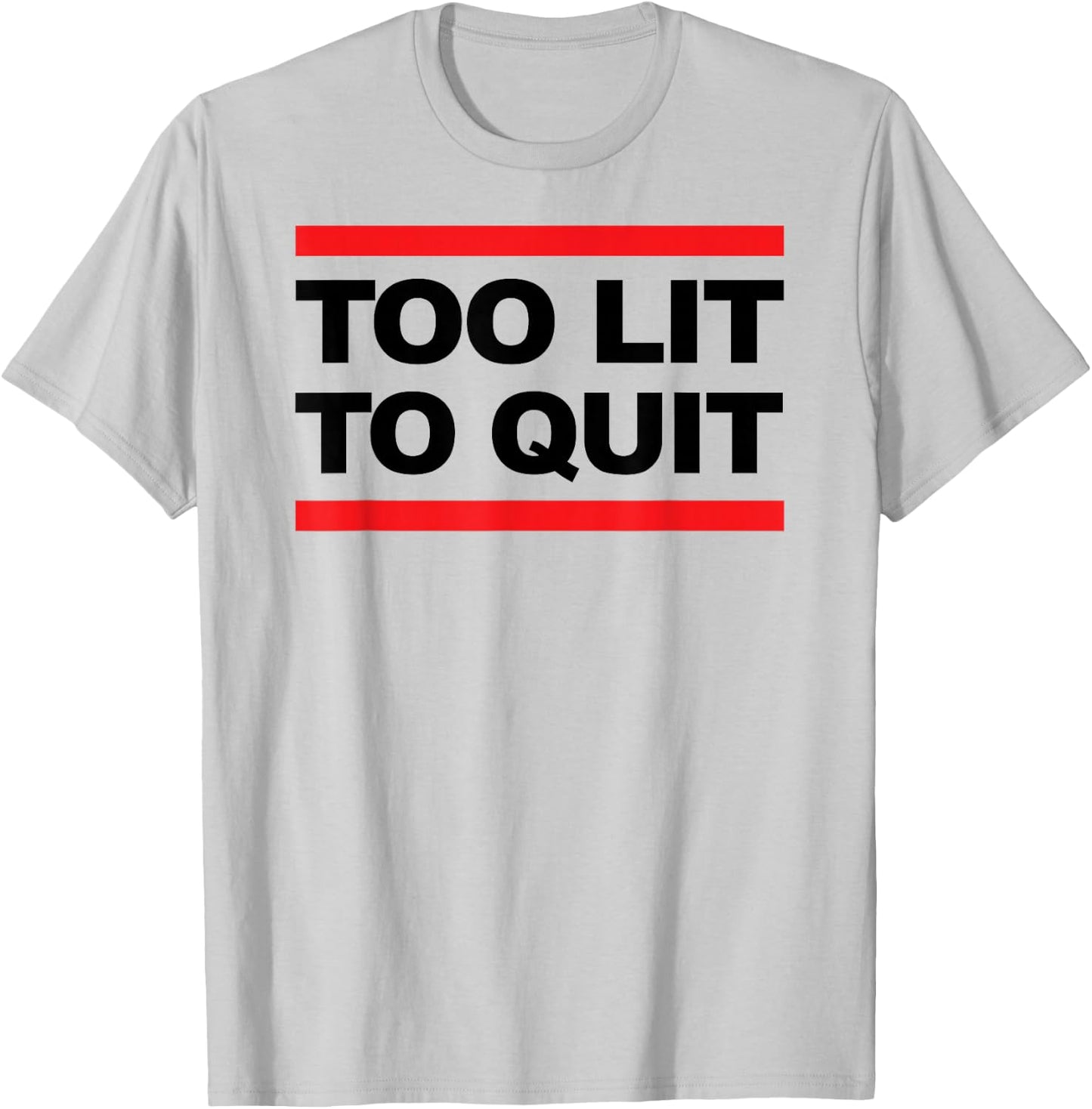 Too Lit To Quit T Shirt T-Shirt - T-Shirt | Ash