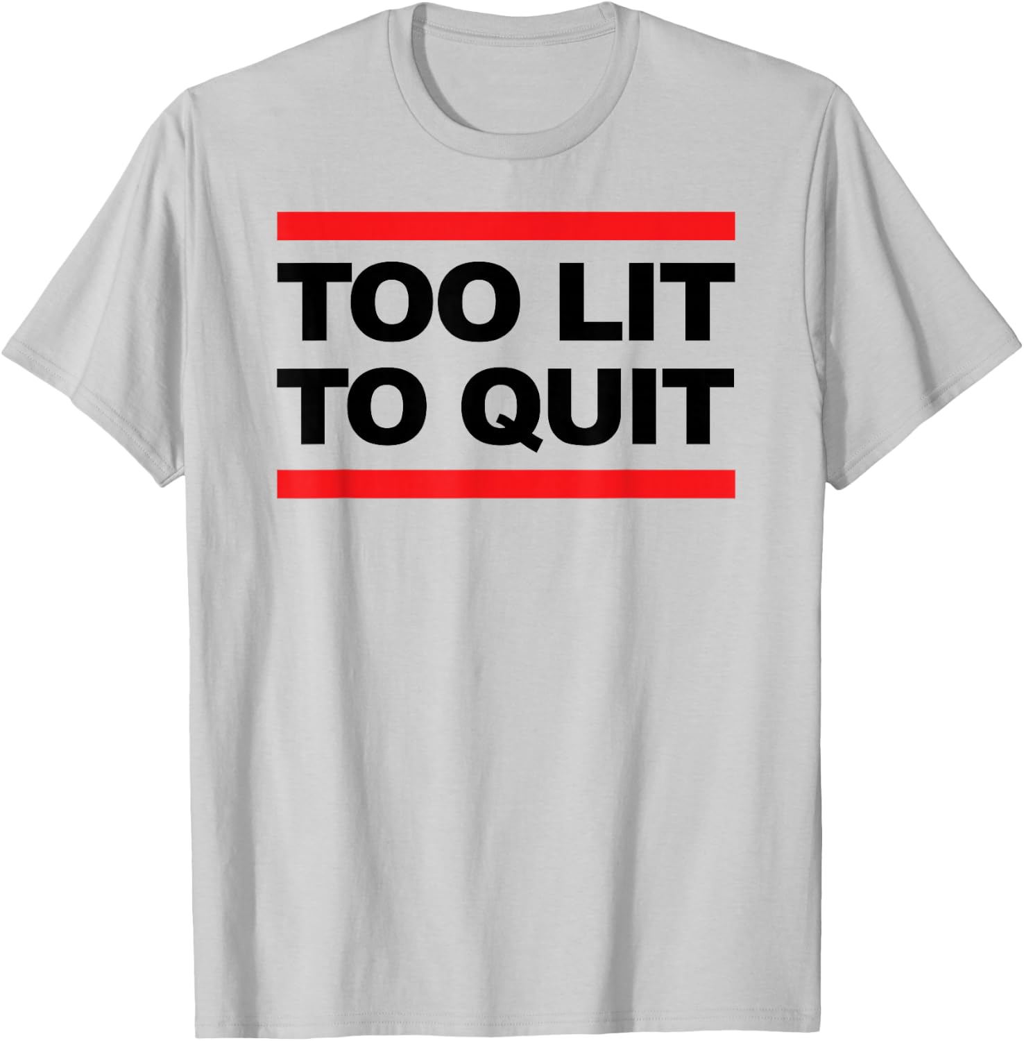Too Lit To Quit T Shirt T-Shirt - T-Shirt | Ash