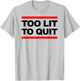 Too Lit To Quit T Shirt T-Shirt - T-Shirt | Ash