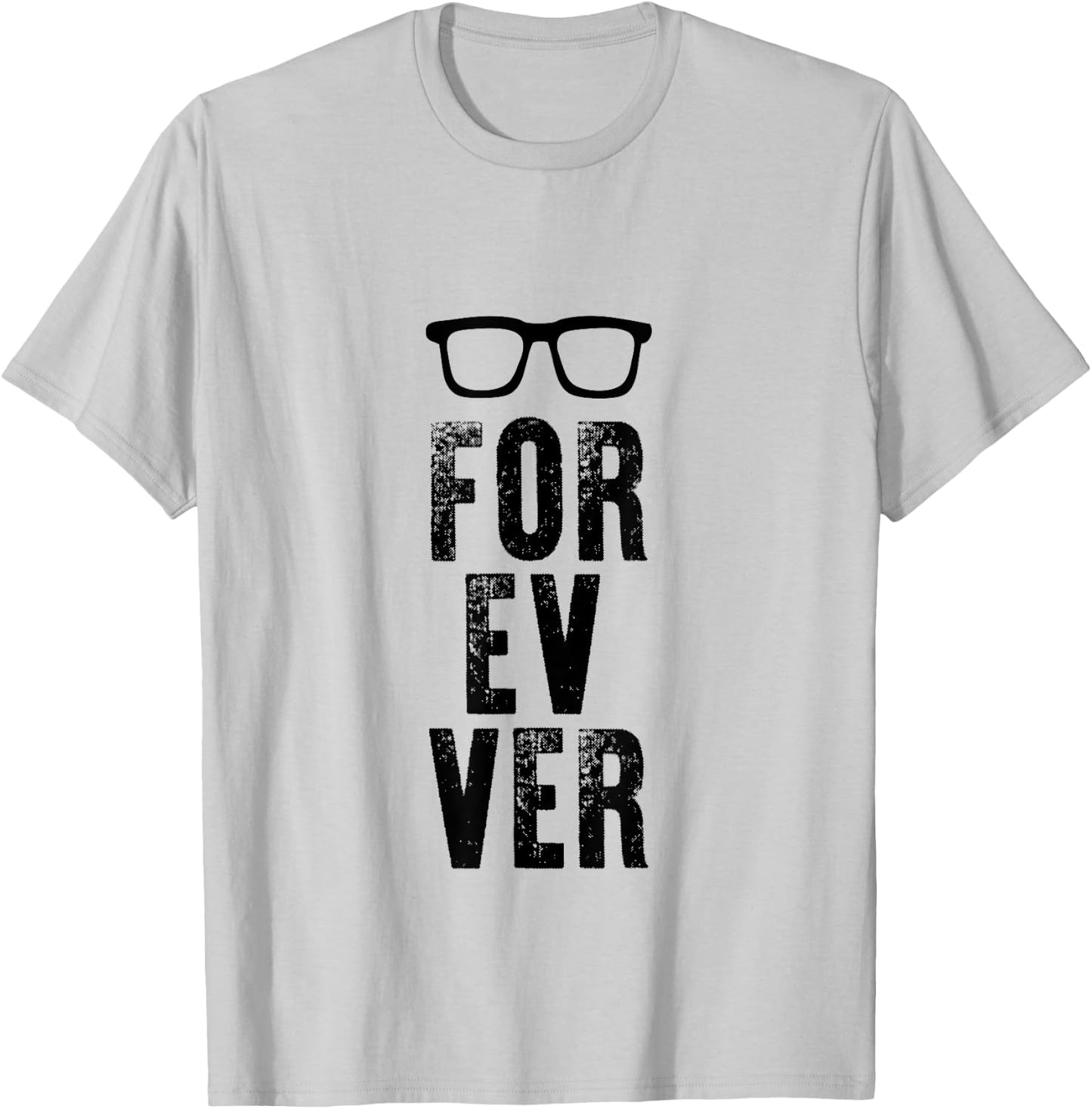 For-Ev-Er with Glasses Funny quote T-Shirt - T-Shirt | Ash