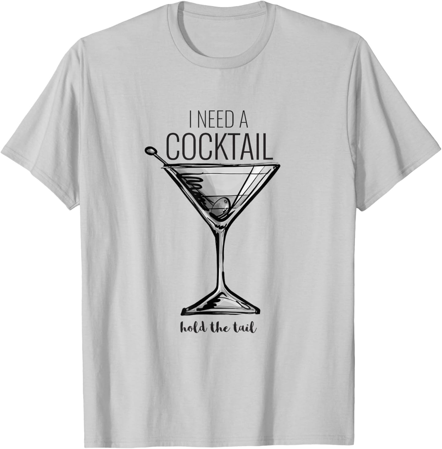 Funny I Need A Cocktail Hold The Tail Martini T-Shirt - T-Shirt | Ash