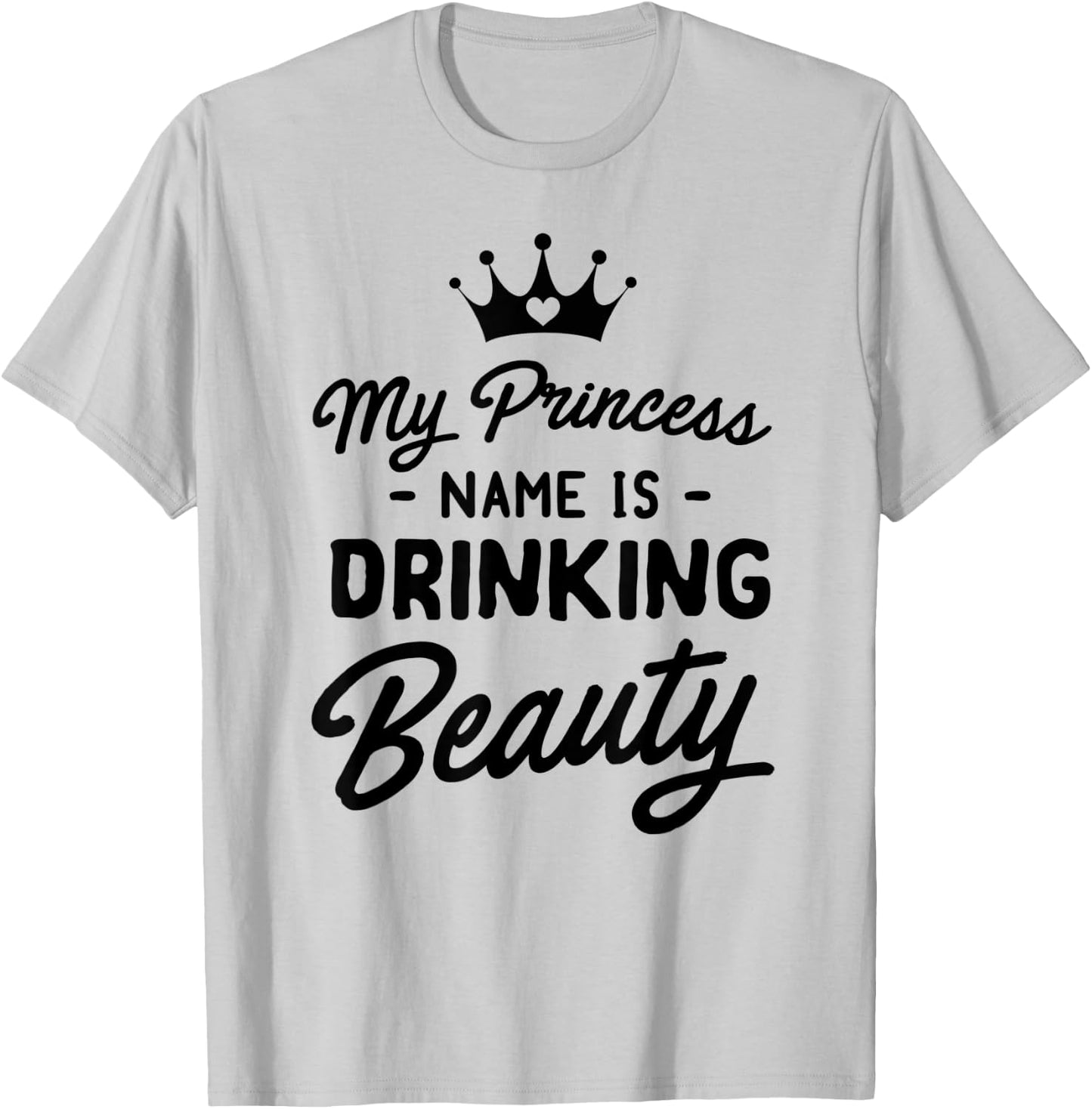 Princess name is drinking beauty T-Shirt - T-Shirt | Ash