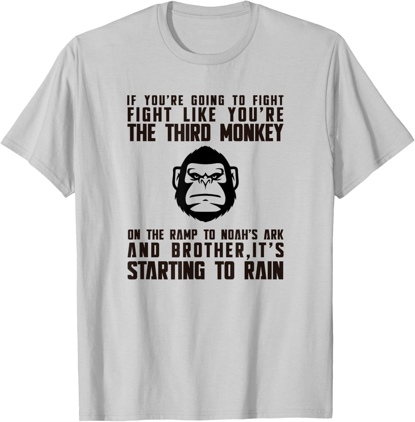 Fight Like The Third Monkey On Noah's Ark - Funny Monkey T-Shirt - T-Shirt | Ash