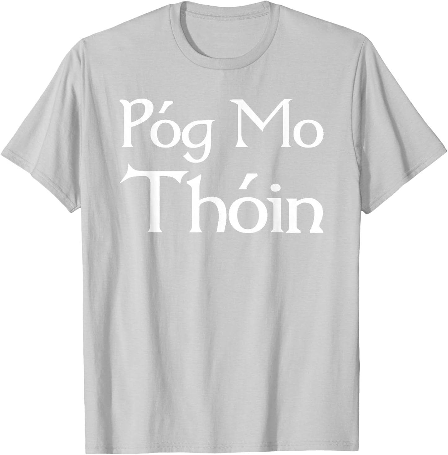 Pog Mo Thoin / Kiss My Ass / I'm Irish T shirt T-Shirt - T-Shirt | Ash