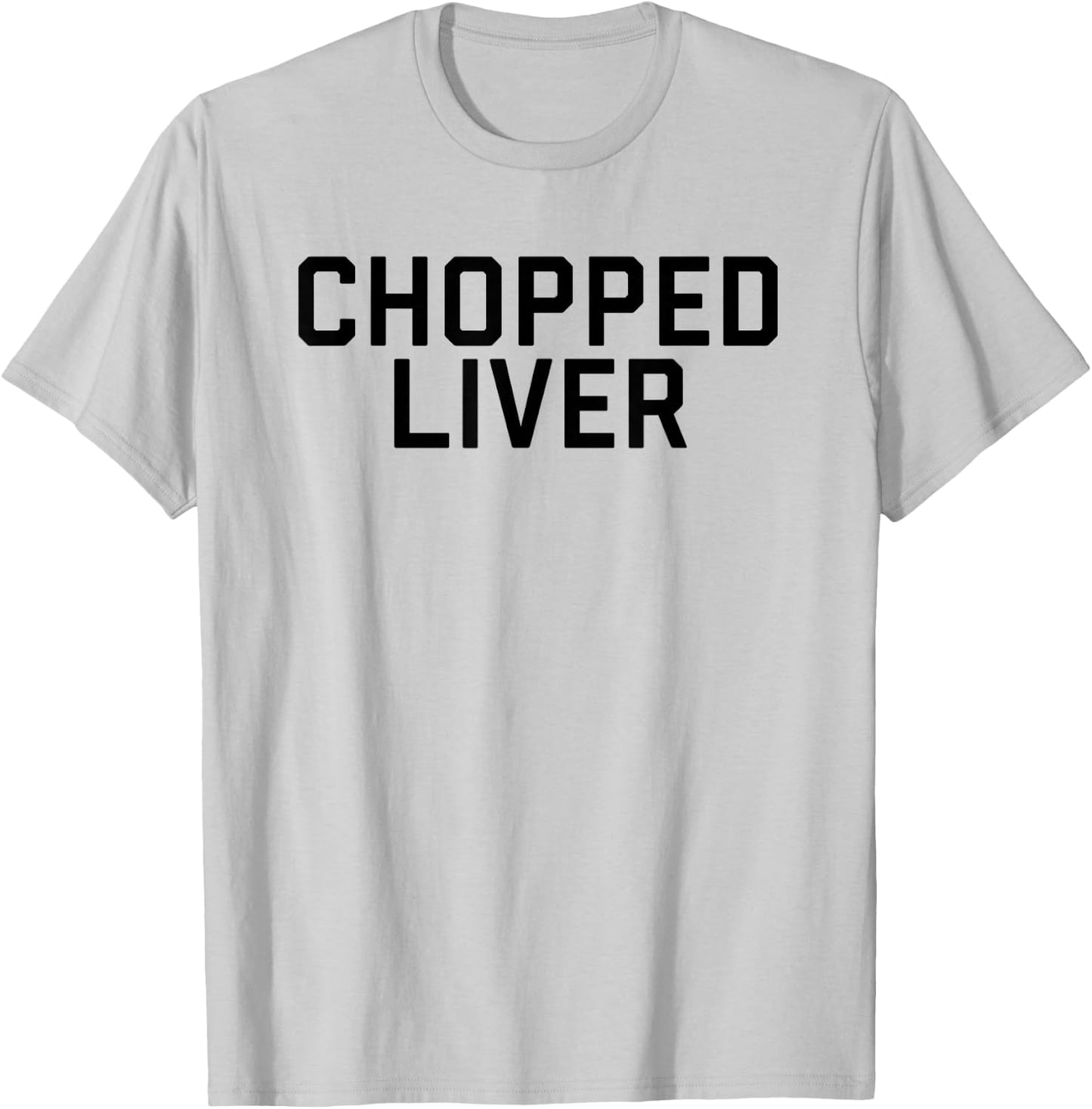 Chopped Liver Shirt T-Shirt - T-Shirt | Ash