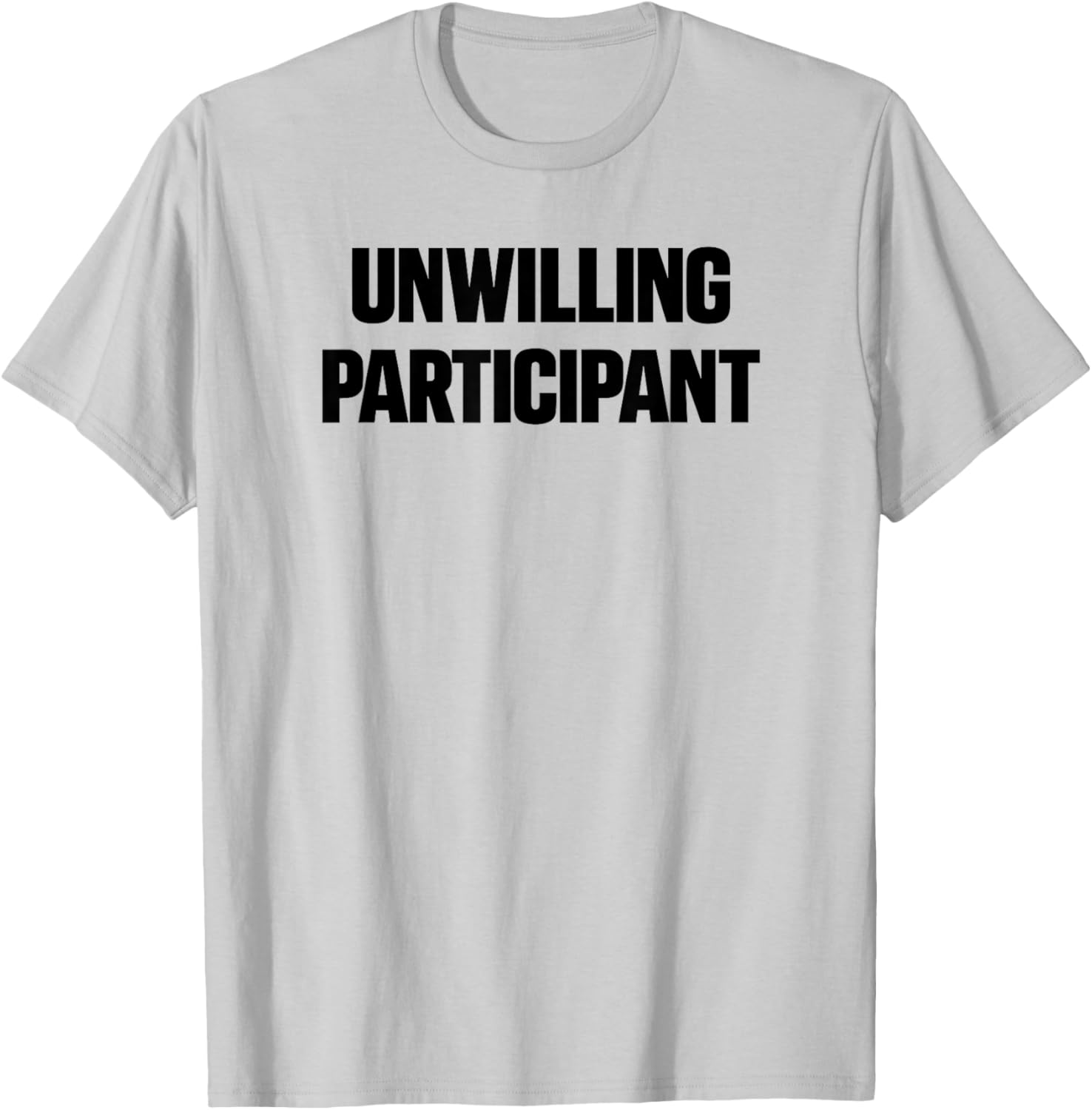 Unwilling Participant Funny T-Shirt - T-Shirt | Ash