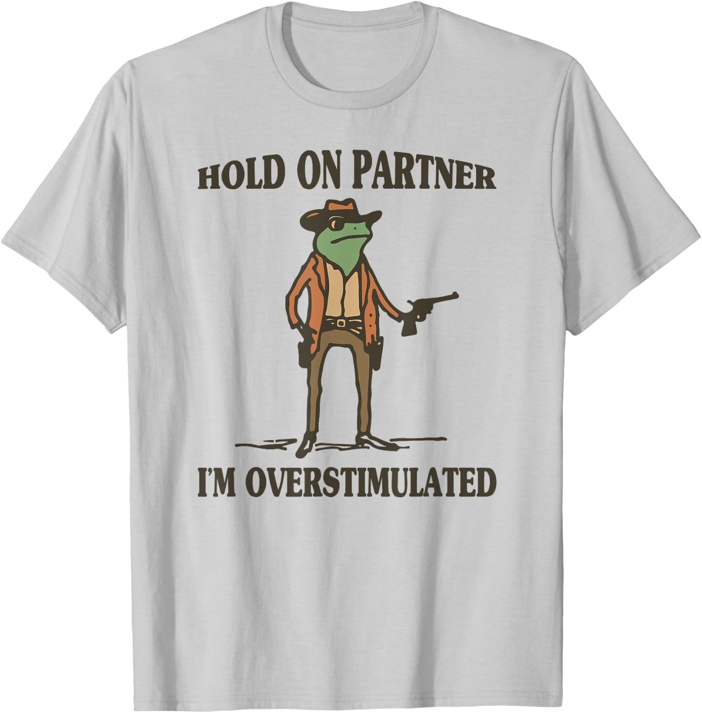 Hold On Partner I'm Overstimulated Frog Cowboy T-Shirt - T-Shirt | Ash