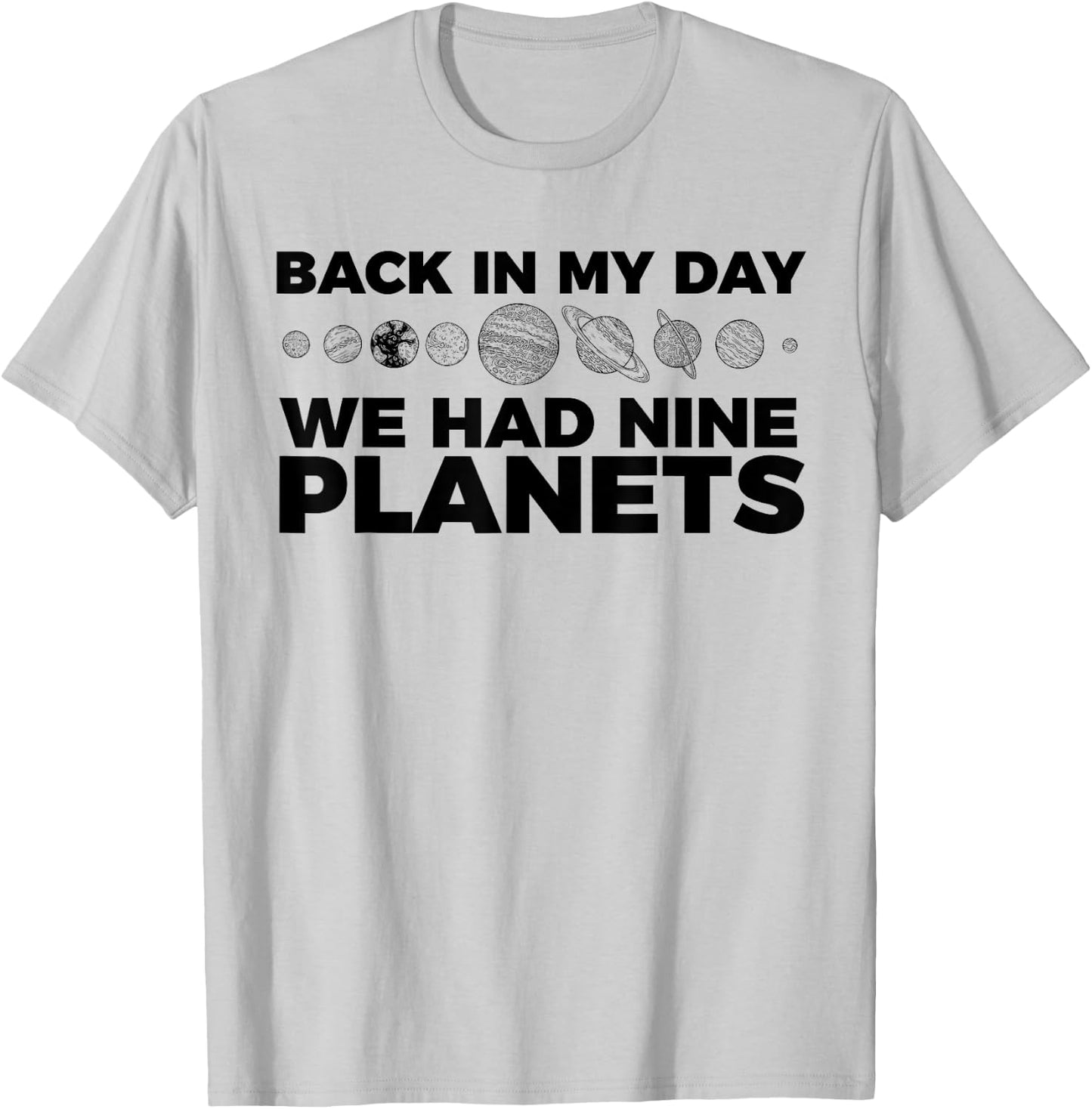 Back In My Day We Had Nine Planets Science Humor Funny T-Shirt - T-Shirt | Ash