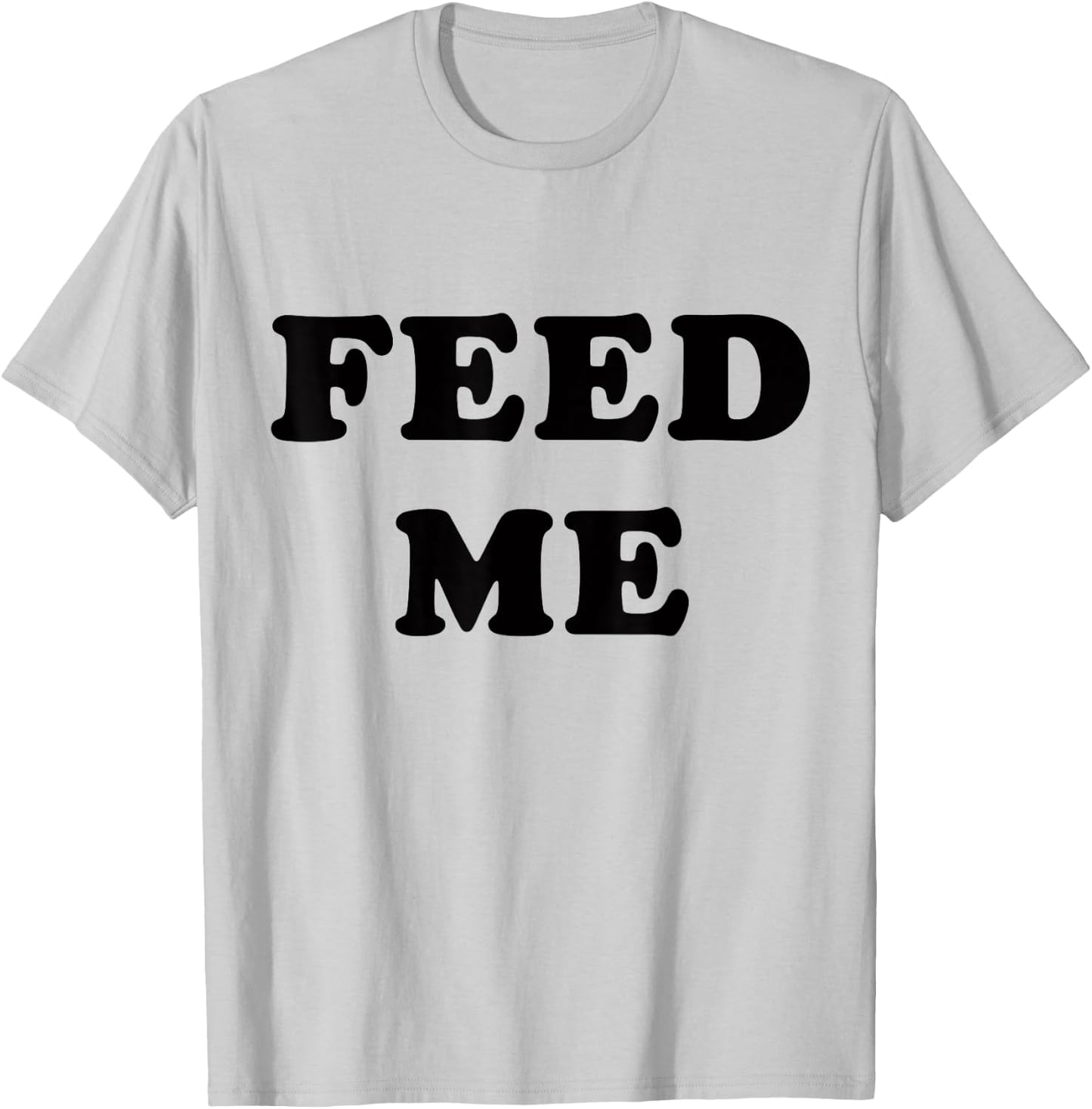 Feed Me! SLIGHTLY SARCASTIC SERIES T-Shirt - T-Shirt | Ash