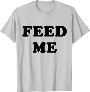 Feed Me! SLIGHTLY SARCASTIC SERIES T-Shirt - T-Shirt | Ash