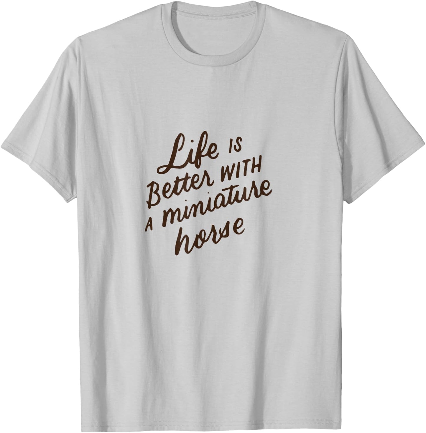 Life Is Better With A Miniature Horse, Mini Horse Lover Gift T-Shirt - T-Shirt | Ash