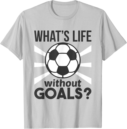 Funny Soccer What Is Life Without Goals T-Shirt - T-Shirt | Ash