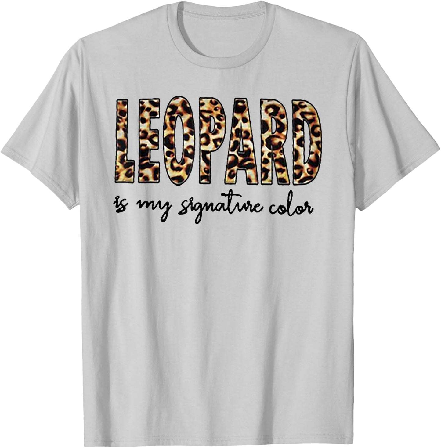 Leopard Is My Signature Color T-Shirt - T-Shirt | Ash