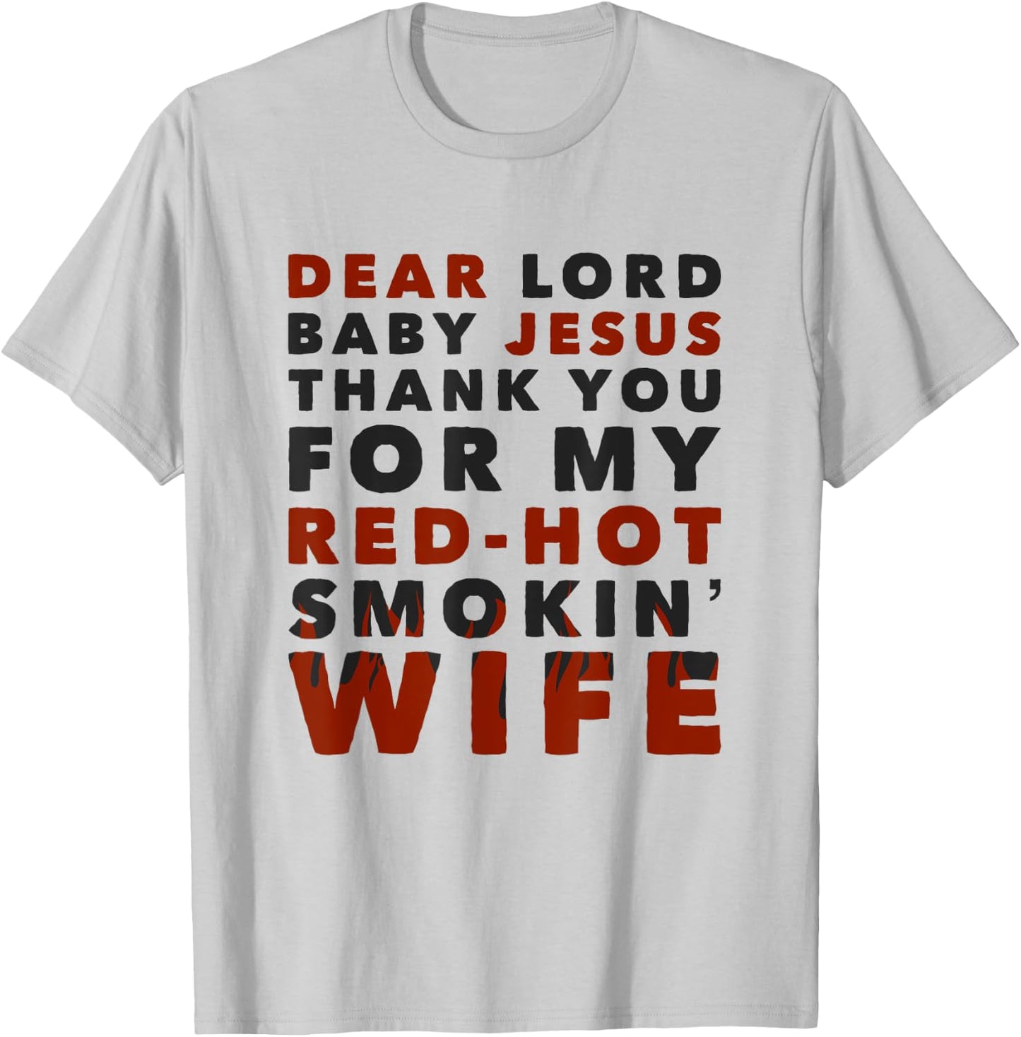Dear Lord Baby Jesus Thank You For My Red-Hot Smokin' Wife T-Shirt - T-Shirt | Ash