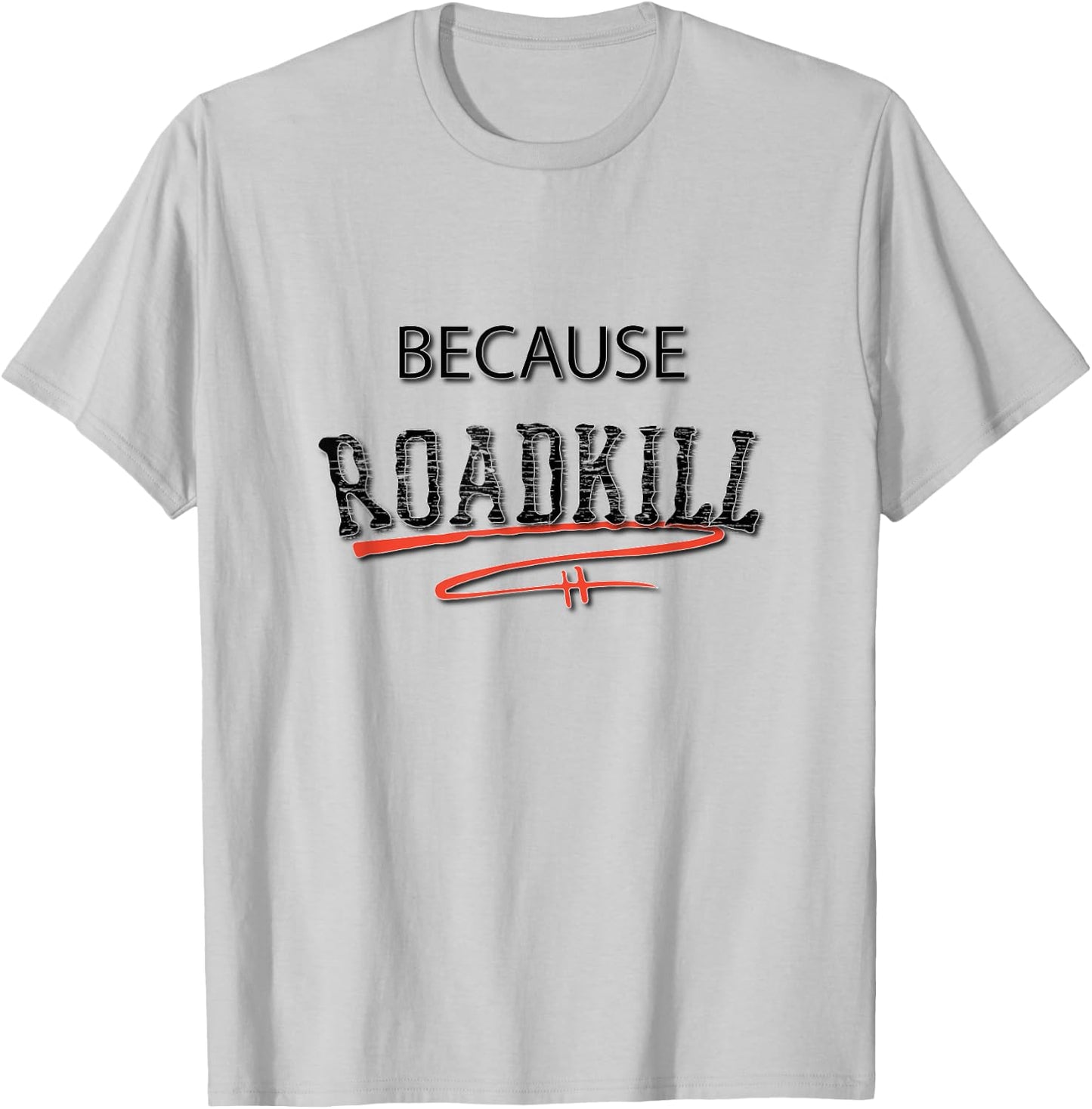 Because RoadKill Gruesome T-Shirt - T-Shirt | Ash