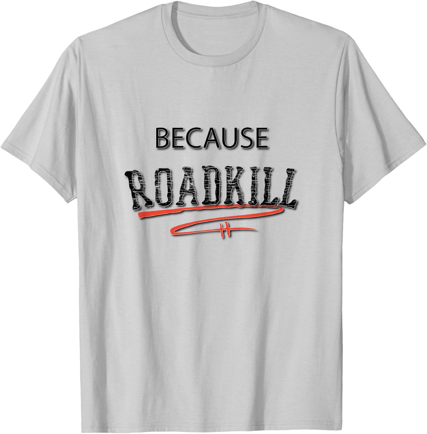 Because RoadKill Gruesome T-Shirt - T-Shirt | Ash