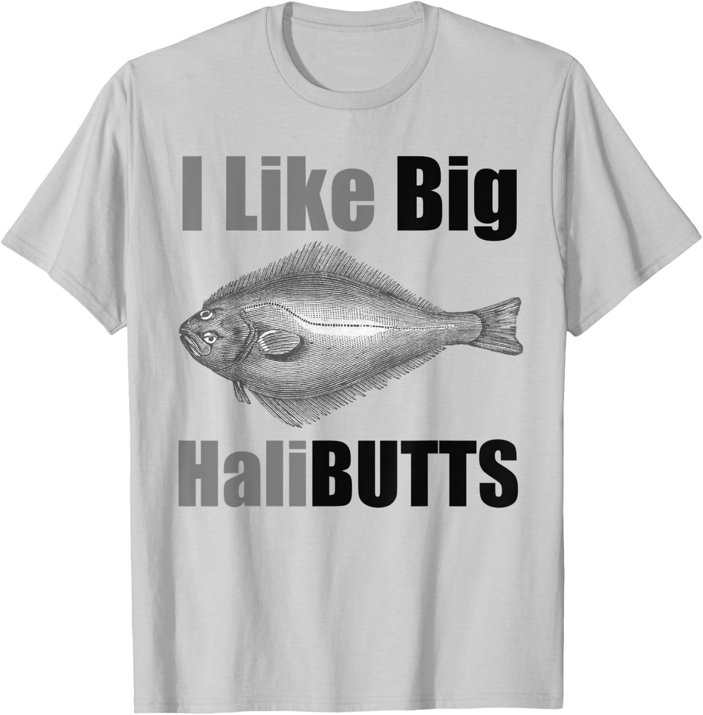 I Like Big HaliBUTTS Halibut Illustration Fishing Angler T-Shirt - T-Shirt | Ash