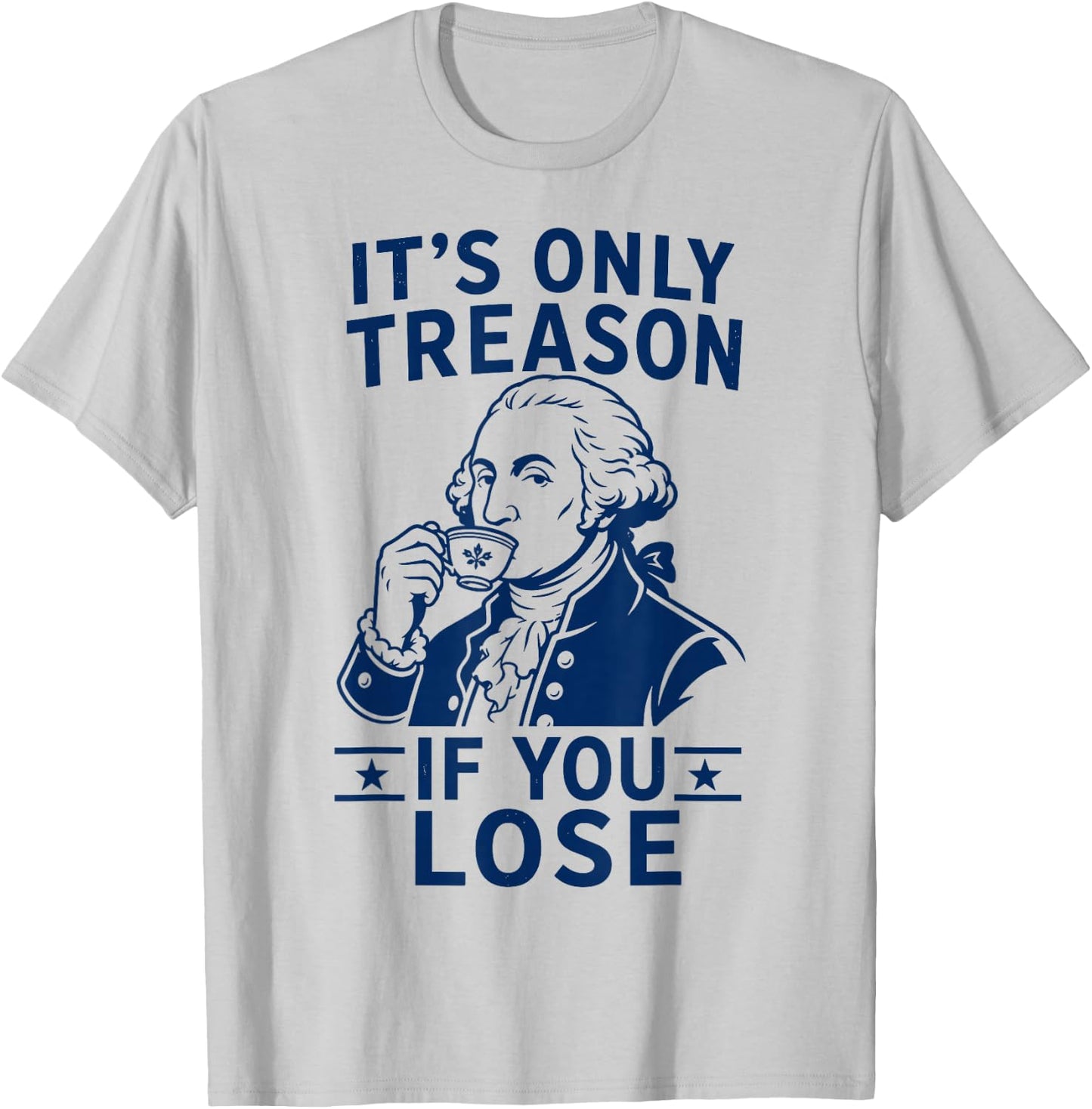 Its Only Treason If You Lose George Washington 4th of July T-Shirt - T-Shirt | Ash