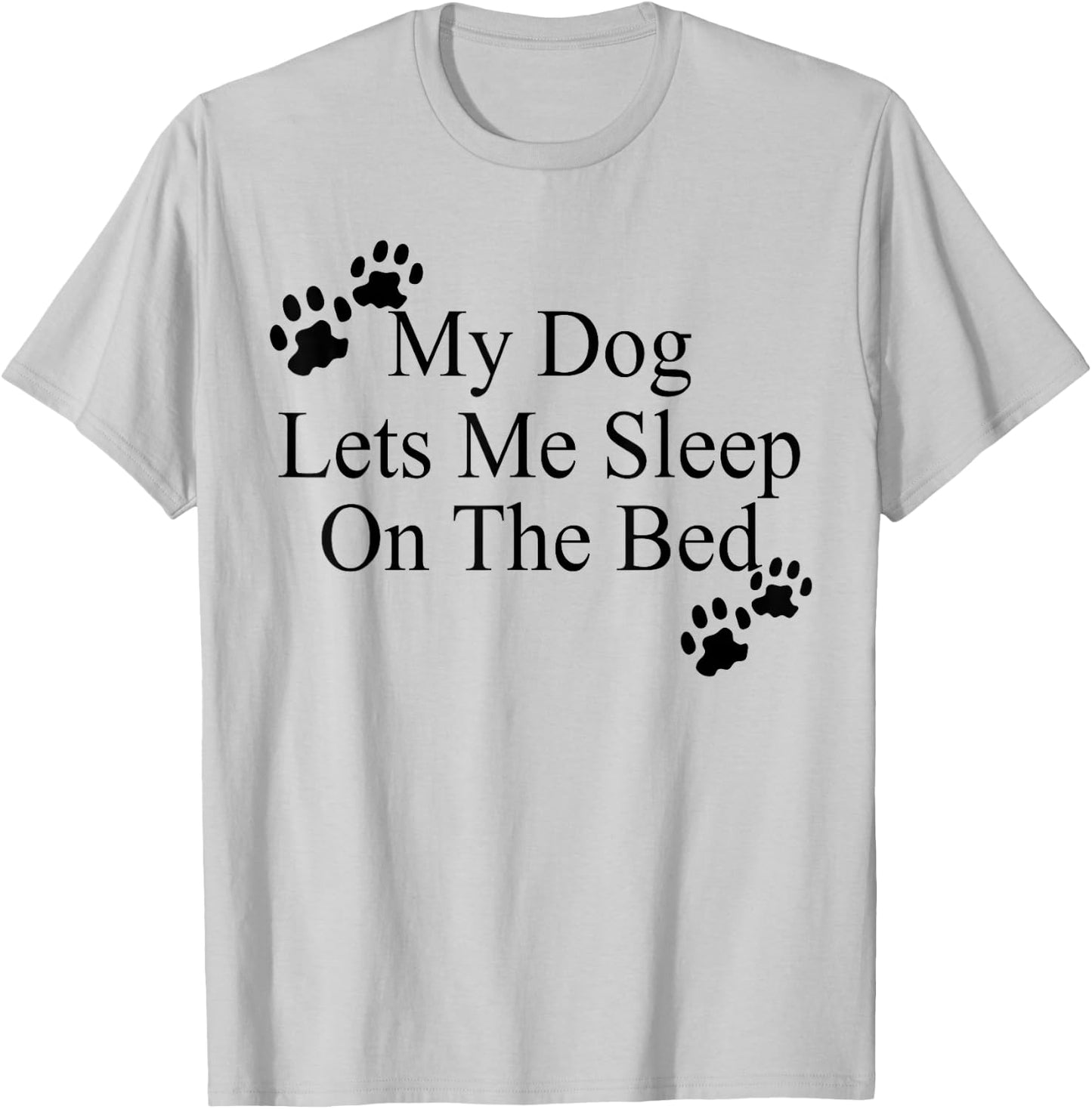 My Dog Lets Me Sleep On The Bed Dog Lovers T-Shirt - T-Shirt | Ash
