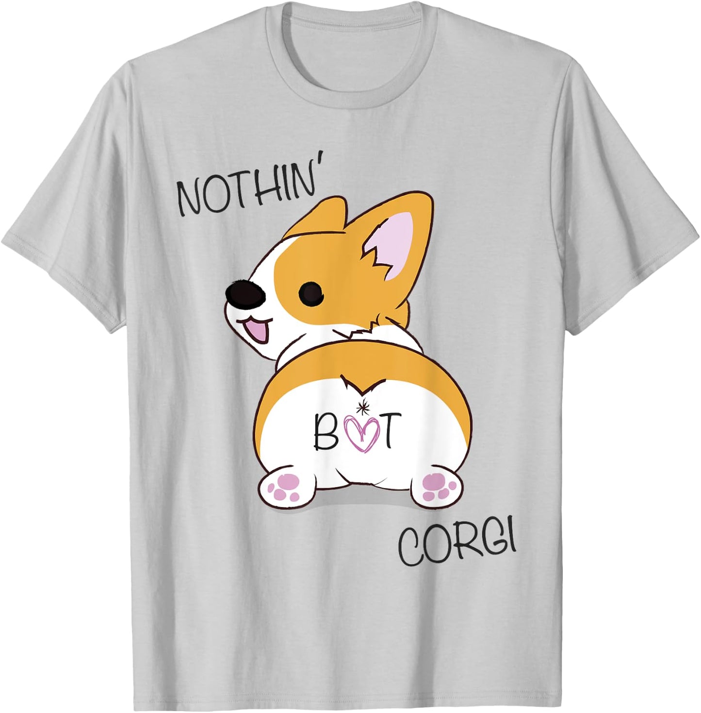 Corgi Butt - Nothing But Corgi - Dog Lover Women T-Shirt - T-Shirt | Ash