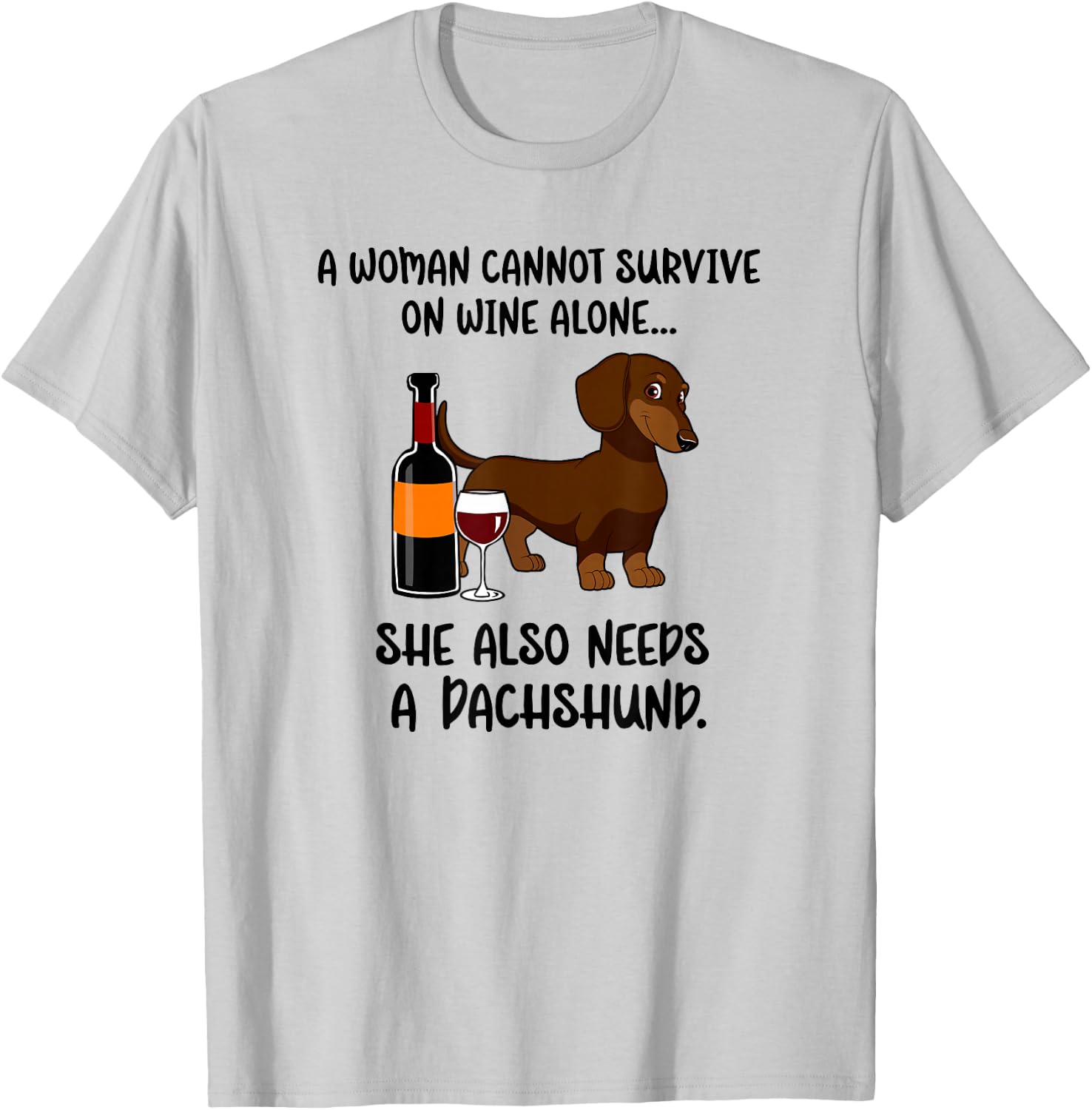 Woman Cant Survive On Wine Alone She Needs Dachshund Dog T-Shirt - T-Shirt | Ash