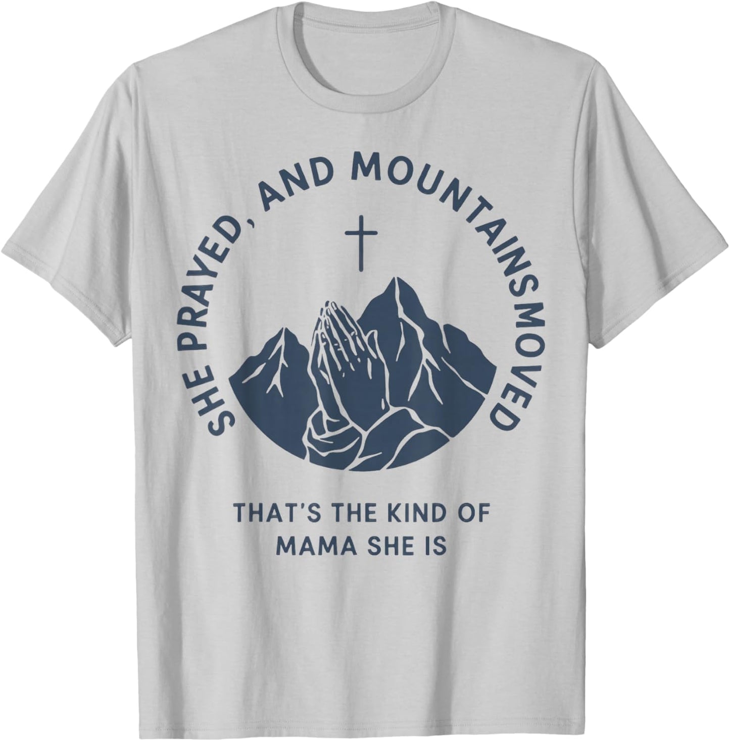 She Prayed and Mountains Moved Mama Mom Mother Christian T-Shirt - T-Shirt | Ash