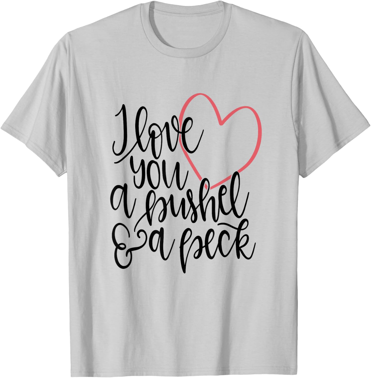 I Love You A Bushel and A Peck Shirt Heart Kids Mom Family T-Shirt - T-Shirt | Ash