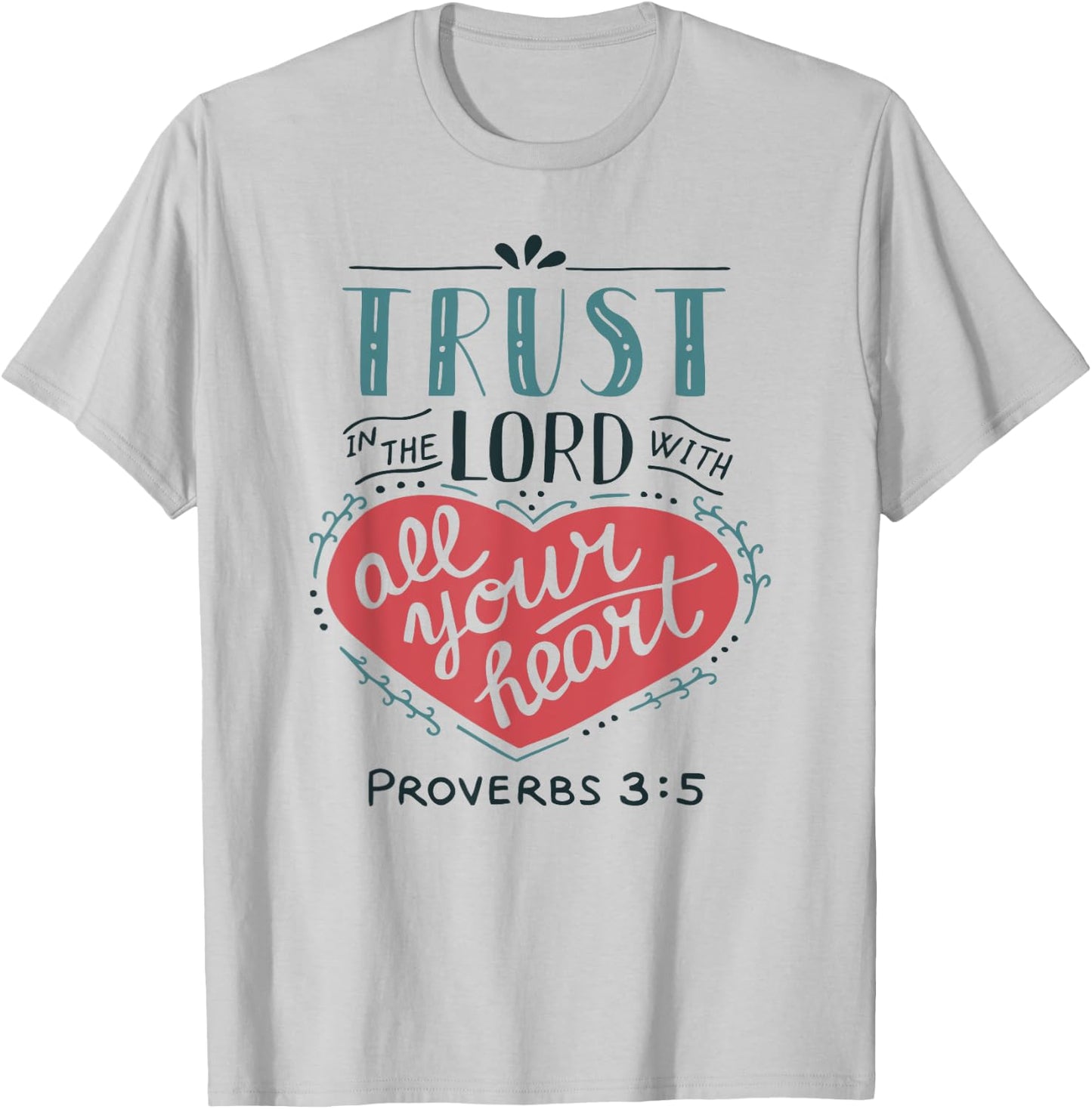 Proverbs 3:5 Trust in the Lord with all Your Heart T Shirt T-Shirt - T-Shirt | Ash