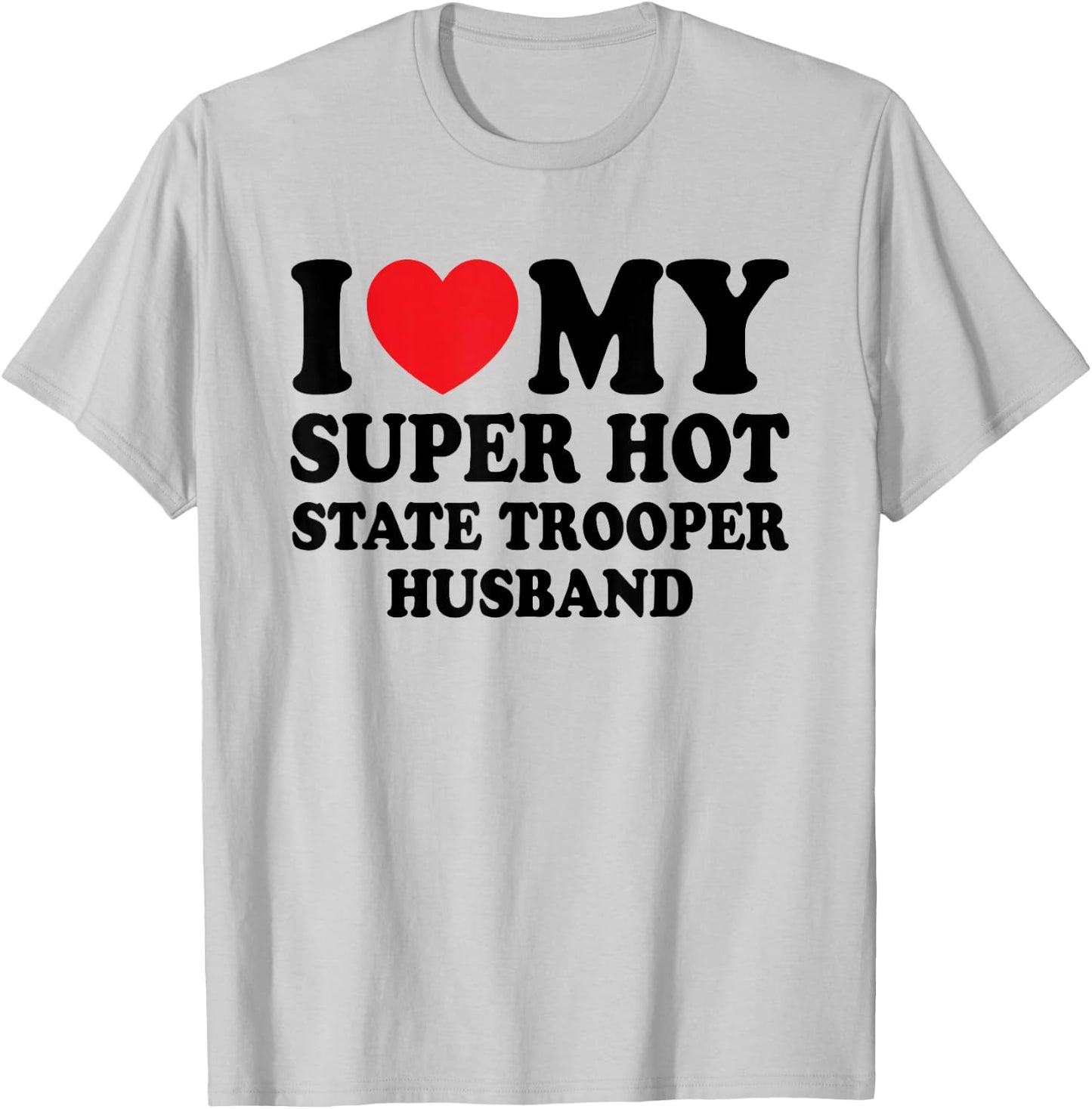 I Love My Super Hot State Trooper Funny Husband Wife T-Shirt - T-Shirt | Ash