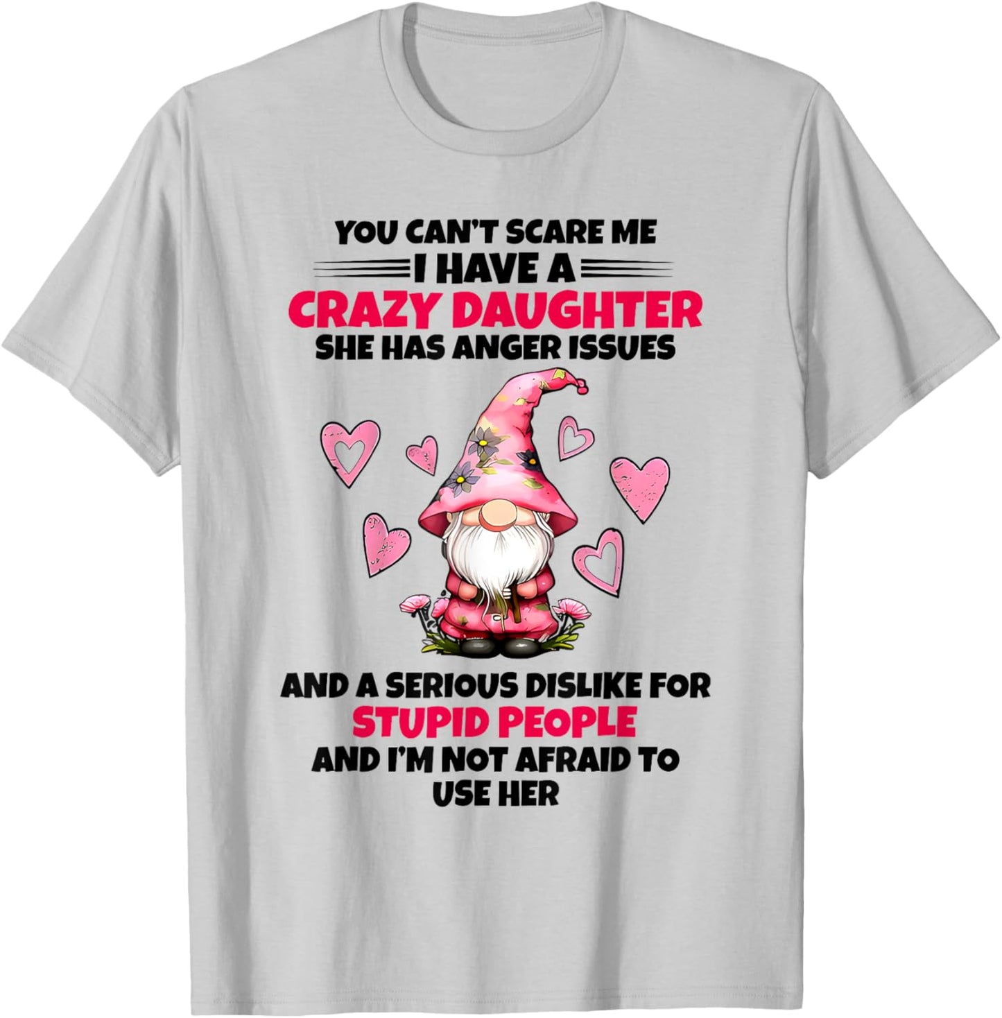 You Can't Scare Me I Have A Crazy Daughter Gnome Funny Sayin T-Shirt - T-Shirt | Ash