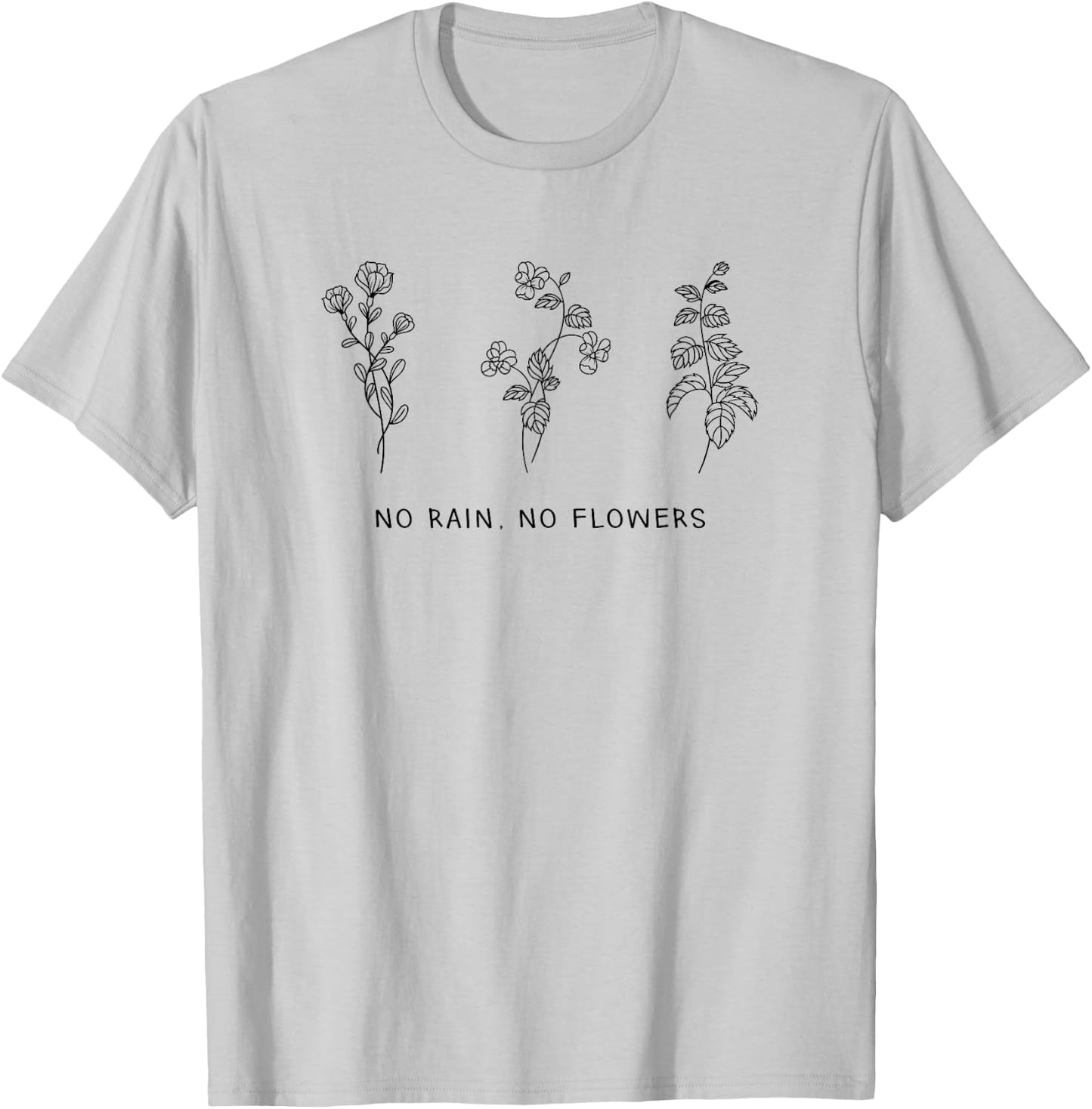 No Rain No Flowers Cute Flowers shirt T-Shirt - T-Shirt | Ash