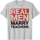 Real Men Marry Teachers Design - Funny Husband Design T-Shirt - T-Shirt | Ash