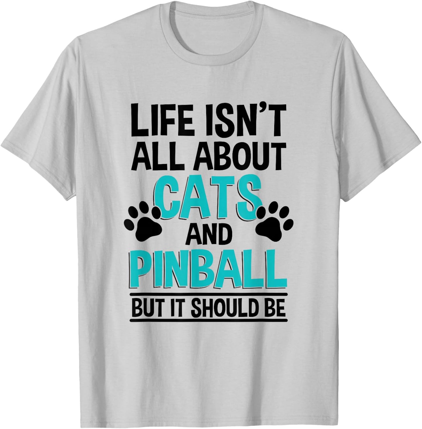 Life Isn't All About Cats And Pinball, Pinball Player T-Shirt - T-Shirt | Ash