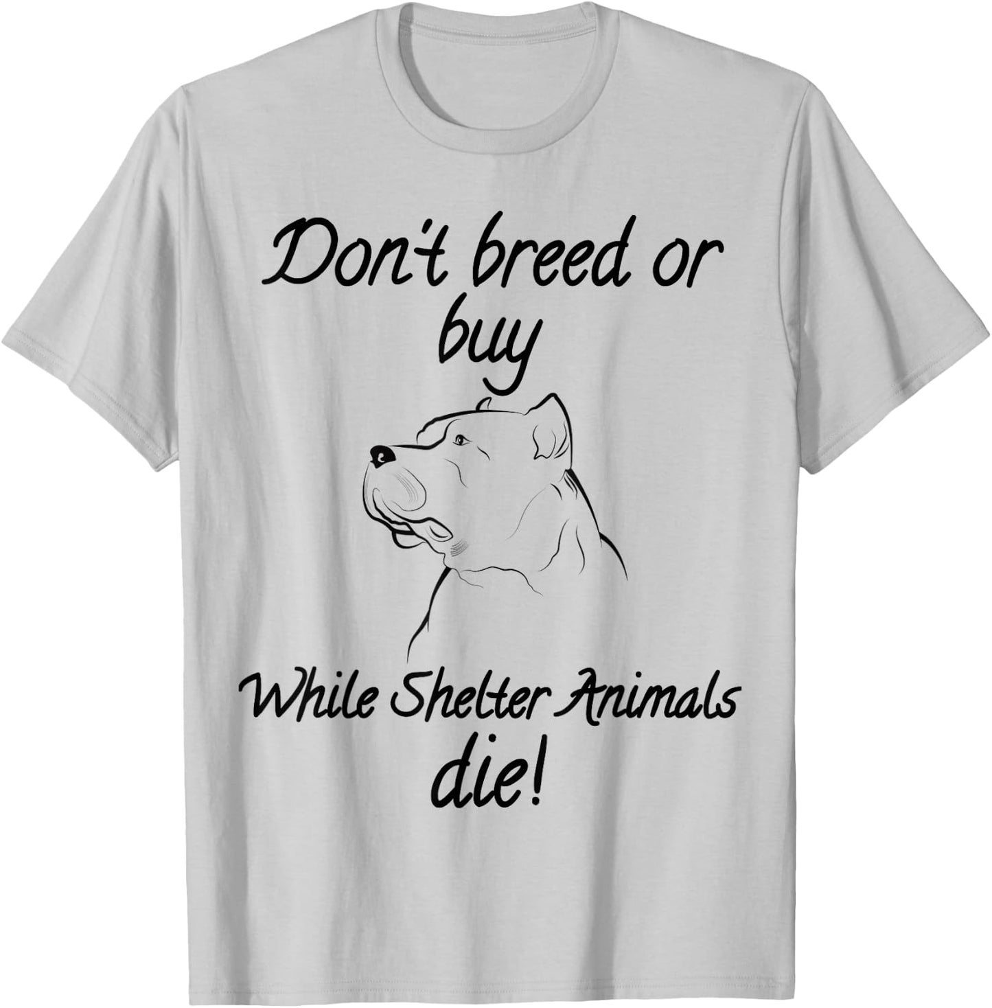 Don't breed or buy while Shelter Animals die shirt Pitbull T T-Shirt - T-Shirt | Ash
