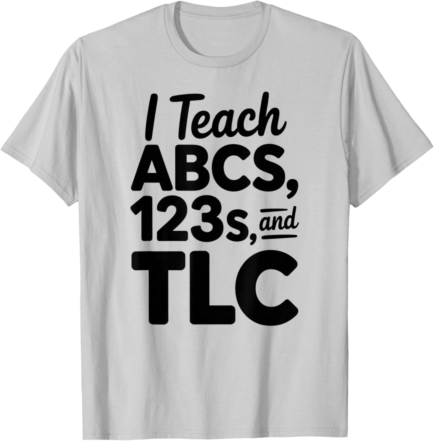 Elementary School Teacher Appreciation Teach ABC 123 and TLC T-Shirt - T-Shirt | Ash