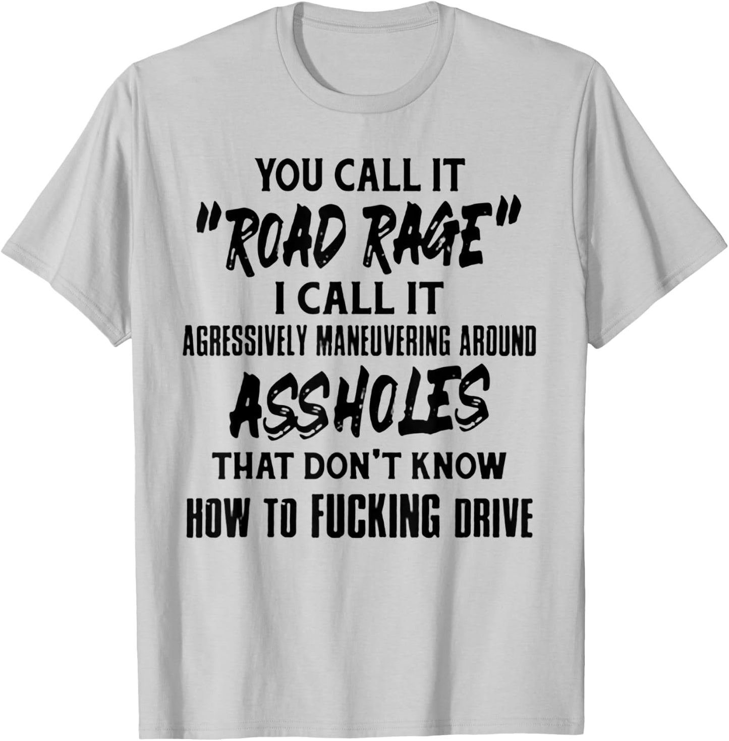 You Call It Road Rage I Call It Agressively Maneuvering T-Shirt - T-Shirt | Ash